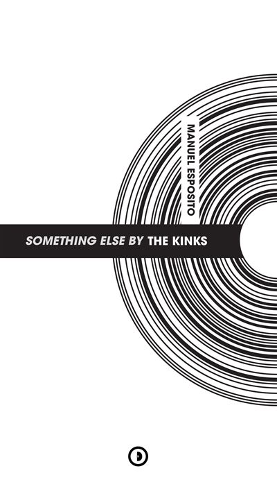 The Kinks : Something Else by The Kinks Something else by The Kinks - ESPOSITO, Manuel - Densite - broché - Monographie