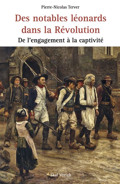 Des notables leonards dans la revolution - de l'engagement a la captivite De l'engagement à la captivité - TERVER P-N. - Skol Vreizh - broché - Essai