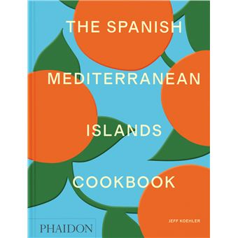 The Spanish Mediterranean Islands Cookbook