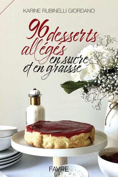 96 desserts allégés en sucre et en graisse - Karine Rubinelli Giordano - Favre Pierre-Marcel Eds - broché - Guide
