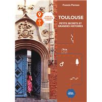 Toulouse petits secrets et grandes histoires
