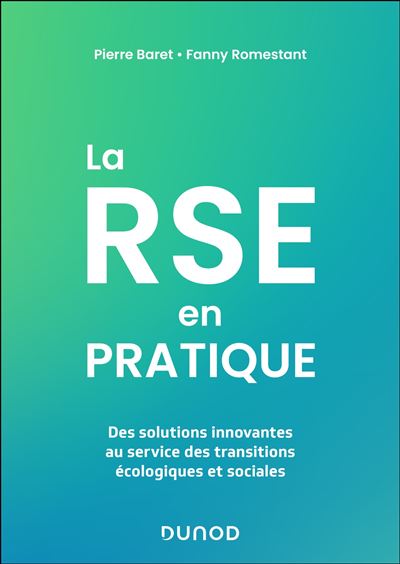 La RSE en pratique Des solutions innovantes au service des transitions écologiques et sociales - Pierre Baret - Dunod - broché - Etude
