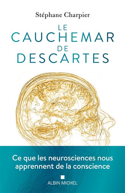 Le Cauchemar de Descartes: Ce que les neurosciences nous apprennent de la conscience - Stéphane Charpier (2025) Le Cauchemar de Descartes: Ce que les neurosciences nous apprennent de la conscience - Stéphane Charpier (2025)