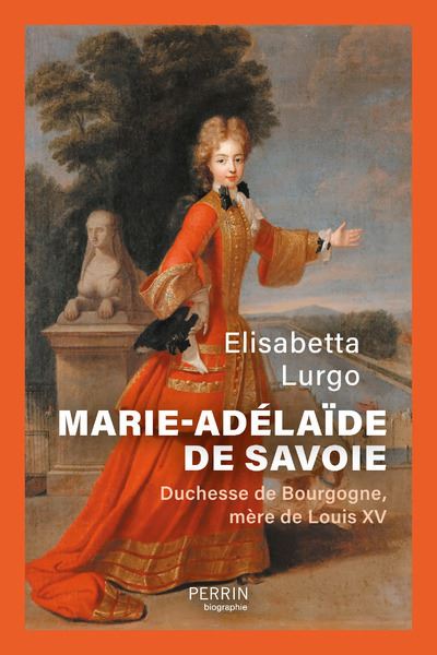 Marie-Adélaïde de Savoie : Duchesse de Bourgogne, mère de Louis XV - Elisabetta Lurgo (2024)