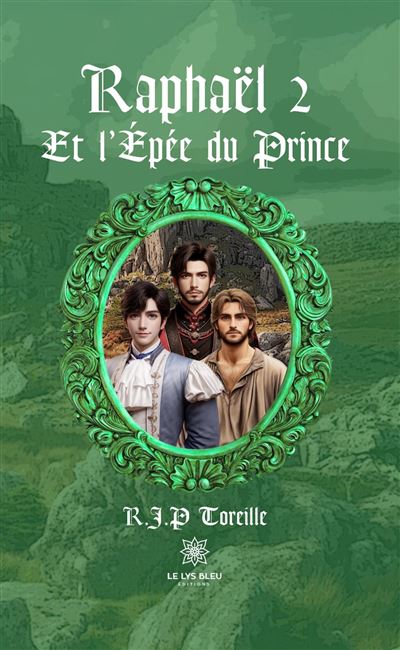 Raphaël 2 Et l'Épée du Prince - R.J.P. (Raphaël Jean-Philippe) Toreille - Le Lys Bleu - Poche - Roman - Le Lys Bleu
