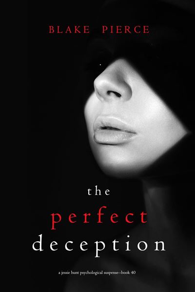 The Perfect Deception (A Jessie Hunt Psychological Suspense 