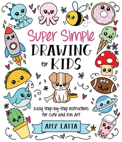 Super Simple Drawing for Kids Easy Step-by-Step Instructions for Cute and Fun Art - Amy Latta - Page Street Kids - ebook (ePub) - Livre