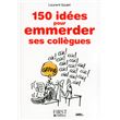 Le petit livre de - 150 idees pour emmerder ses collègues