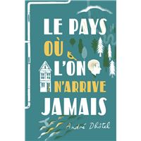 Le pays où l'on n'arrive jamais