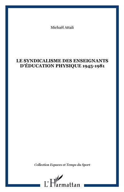 Le syndicalisme des enseignants d'éducation physique 1945-1981 - Michaël Attali - L'harmattan - broché - Essai - L'harmattan