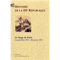 Histoire de la IIIe République. tome 1, le siège de Paris (1870-1871)