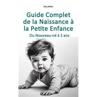 Guide Complet de la Naissance à la Petite Enfance - 1