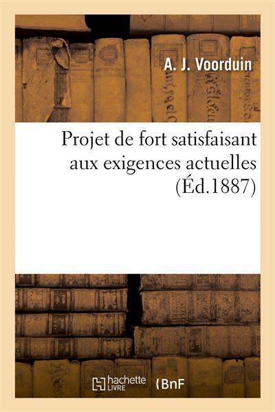 Projet de fort satisfaisant aux exigences actuelles - A. J. Voorduin - Hachette Bnf - broché - Livre - Hachette Bnf