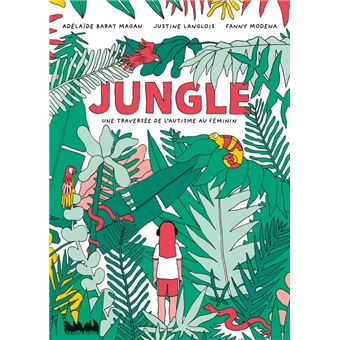 Jungle Une traversée de l'autisme au féminin - broché - MODENA FANNY, Adélaïde Barat Magan, Justine Langlois - Achat Livre ou ebook | Black friday fnac