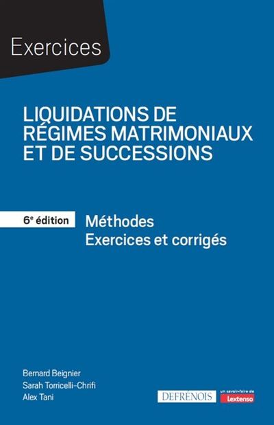 Liquidations de régimes matrimoniaux et de successions Méthodes - Exercices corrigés - Bernard Beignier - Defrenois Eds - broché - Etude