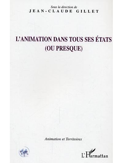 L'animation dans tous ses états (ou presque) - Jean-Claude Gillet - L'harmattan - broché - Essai