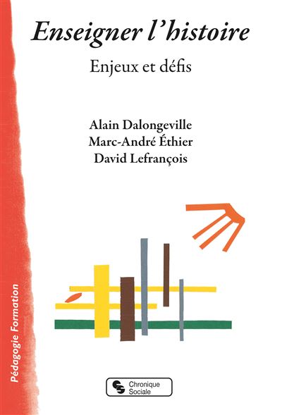 Enseigner l'histoire Enjeux et défis - Alain Dalongeville - Chronique Sociale - broché - Essai