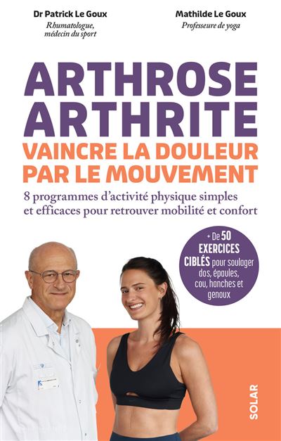 Arthrose, arthrite, vaincre la douleur par le mouvement - Patrick Le Goux, Mathilde Le Goux (2026)