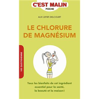 Chlorure de Magnésium : Choisir le meilleur, bienfaits, danger, l'utiliser  avec efficacité et sécurité