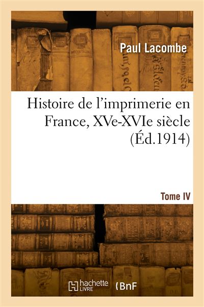 Histoire de l'imprimerie en France, XVe-XVIe siecle. Tom