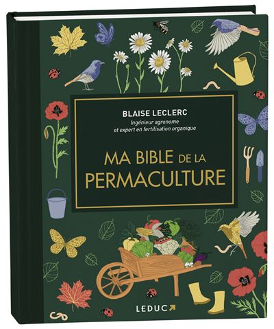 Ma bible de la permaculture - édition de luxe Le guide de référence pour jardiner durable - Blaise Leclerc - Leduc S. - broché - Manuel