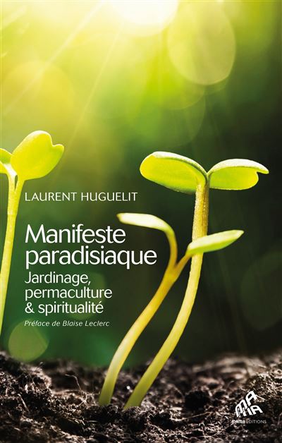 Manifeste paradisiaque Jardinage, permaculture et spirituali