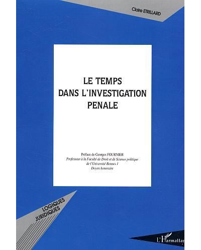 Le temps dans l'investigation pénale - Claire Etrillard - L'harmattan - broché - Etude - L'harmattan