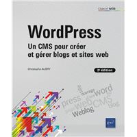 WordPress - Un CMS pour créer et gérer blogs et sites web (2e édition)
