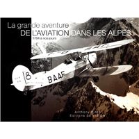 La grande aventure de l'aviation dans les Alpes, 1784 à nos jours