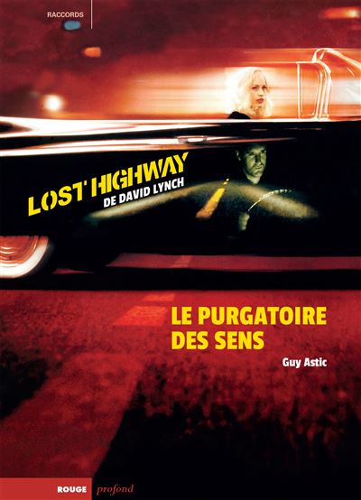 Lost Highway de David Lynch - Le purgatoire des sens - Guy Astic - Rouge Profond - broché - Monographie