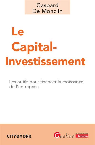 Le capital-investissement Les outils pour financer la croissance de l'entreprise - Gaspard De Monclin - Gualino Eds - broché - Guide