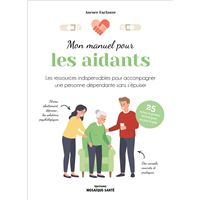 MON MANUEL POUR AIDER LES AIDANTS LES CONSEILS PRATIQUES