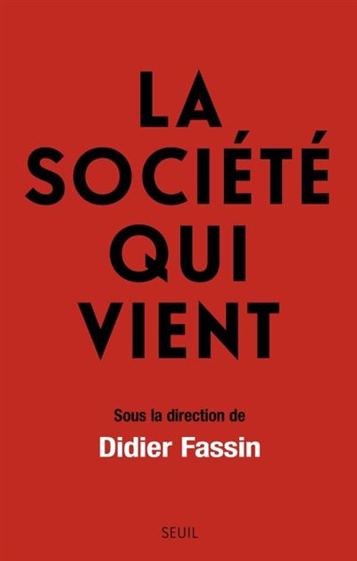 La Société qui vient Sous la direction de Didier Fassin - Collectif - Seuil - broché - Essai