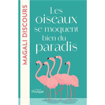 LES OISEAUX SE MOQUENT BIEN DU PARADIS - 1
