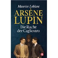 Arsène Lupin und die Rache der Cagliostro. Detektivroman