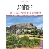 Ardèche. 100 lieux pour les curieux