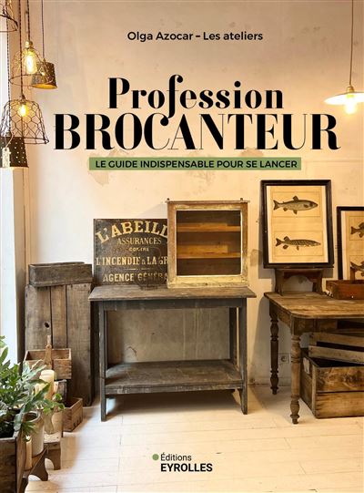 Profession brocanteur : Le guide indispensable pour se lancer - Olga Azocar (2024)