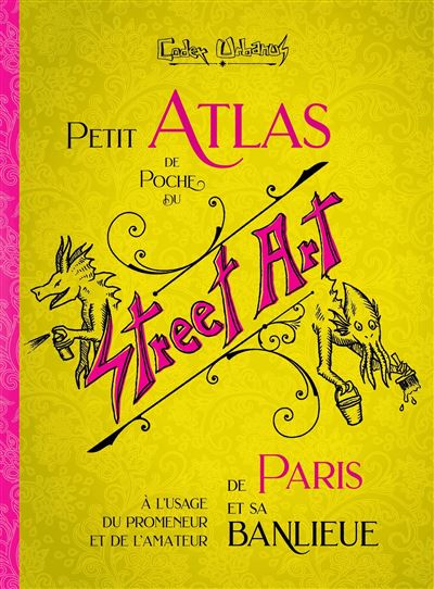 Petit atlas de poche du Street Art de Paris et sa banlieue A