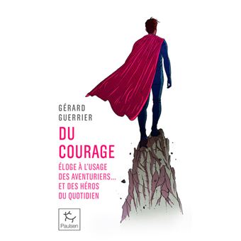 Du courage - Éloge à l'usage des aventuriers et des héros du quotidien