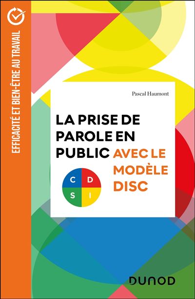 La prise de parole en public avec le modèle DISC Le modèle DISC au service de la performance orale - Pascal Haumont - Dunod - broché - Etude
