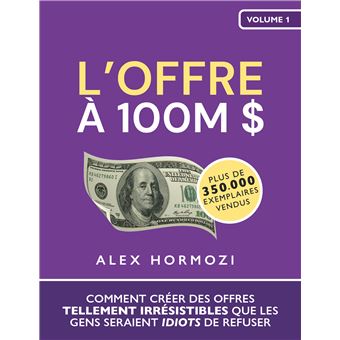 Acquisition.com Volume I - L'Offre à 100M $ - broché - Alex Hormozi, Livre  tous les livres à la Fnac
