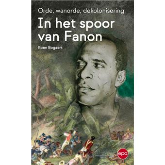 In het spoor van Fanon, ‘een gedreven en urgent boek’