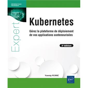 Kubernetes - Gérez la plateforme de déploiement de vos applications conteneurisées (3e édition)