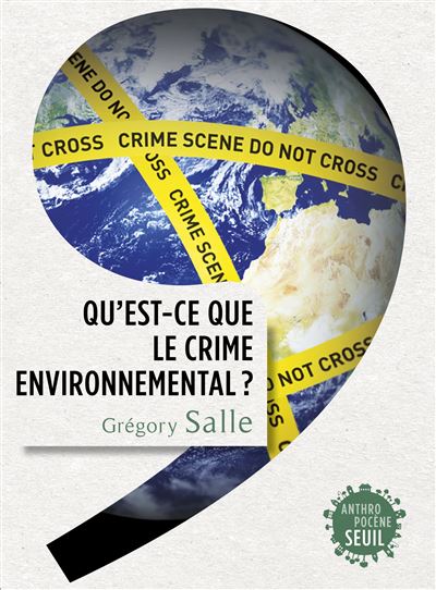 Qu'est-ce que le crime environnemental ? - Grégory Salle - Seuil - broché - Essai
