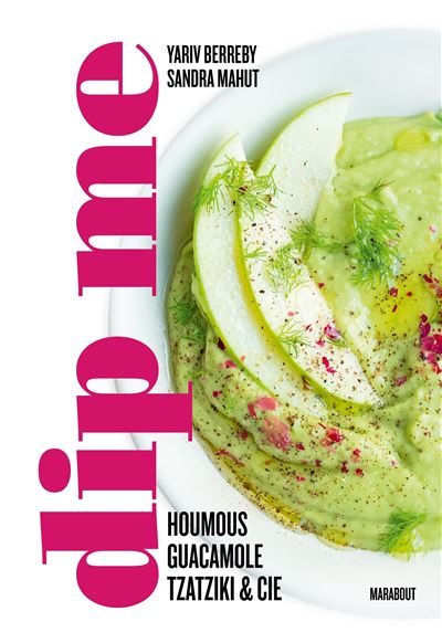 Dip me: 60 recettes de dips pour toutes les occasions et à toutes les saisons - Yariv Berreby (2025)