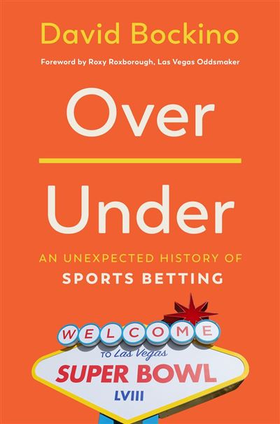 Over/Under An Unexpected History of Sports Betting - David B