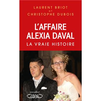 L Affaire Alexia Daval La Vraie Histoire Broché Laurent Briot L Affaire Alexia Daval La Vraie Histoire Broché Laurent Briot