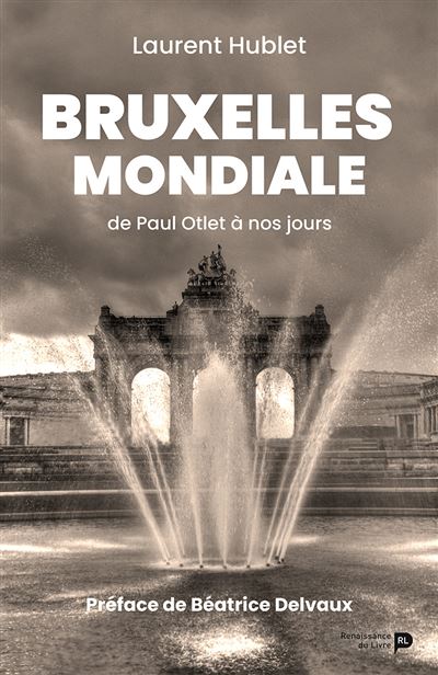 Bruxelles mondiale : de Paul Otlet à nos jours - Laurent Hublet - broché