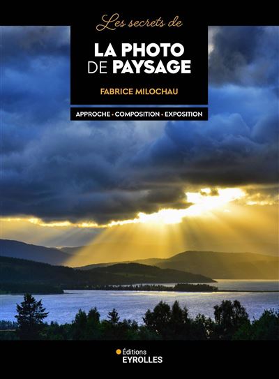 Les secrets de la photo de paysage (2e édition) - Fabrice Milochau (2024)