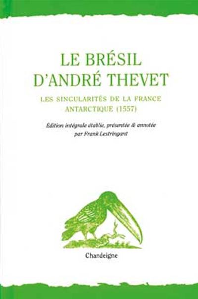 Le Brésil d'André Thevet - Les singularités de la France ant - André Thevet - broché